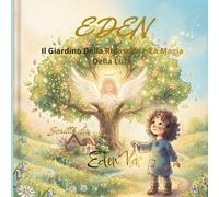 EDEN: Il Giardino Della Rinascita e La Magia Della Luce