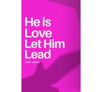 Eden James He is Love Let Him Lead: Find peace in the steps He is ch (Tascabile)