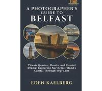 Eden Kaelberg A Photographer's Guide to Belfast (Tascabile) Photographer's Guide