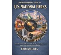 Eden Kaelberg A Photographer's Guide to U.S. National Parks (Tascabile)