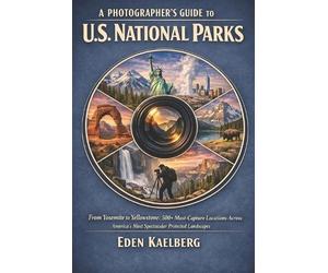 Eden Kaelberg A Photographer's Guide to U.S. National Parks (Tascabile)