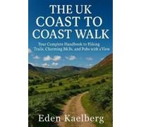 Eden Kaelberg The UK Coast to Coast Walk (Tascabile)