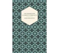 Eden Phillpotts The Farmer's Wife - A Comedy In Three Acts (Tascabile)