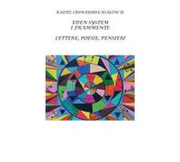 Eden system i frammenti. Lettere, poesie, pensieri. Ediz. integrale