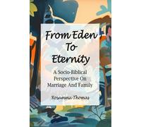 Eden to Eternity, Marriage and Family Revised: A Socio - Biblical Perspective
