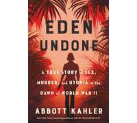 Eden Undone: A True Story of Sex, Murder, and Utopia at the Dawn of World War II