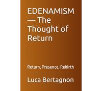 EDENAMISM - The Thought of Return: Return, Presence, Rebirth