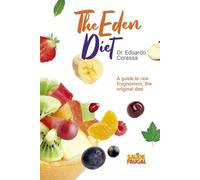 Eden's Diet: Guide to Raw food fruitarian diet
