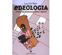 Edeologia. Critica del fondamentalismo digitale