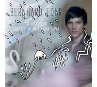 EDER, BERNHARD - TO DISAPPEAR DOESN'T..