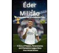 Éder Militão: The Relentless Rise of a Defensive Titan: A Story of Passion, Perseverance, and Champions League Glory
