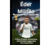 Éder Militão: The Relentless Rise of a Defensive Titan: A Story of Passion, Perseverance, and Champions League Glory
