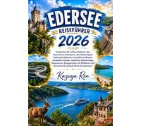 EDERSEE REISEFÜHRER 2026: Entdecken Sie Schloss Waldeck, den historischen Ederdamm, den Nationalpark Kellerwald-Edersee, kristallklares Wasser, ... Bootstouren, Begegnungen mit Wildtieren