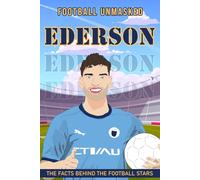 Ederson: Football Unmasked - The Facts Behind the Football Stars (Football Biographies for Children)