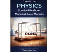 Edexcel A Level Physics Practice Workbook: Book 1: Mechanics & Further Mechanics