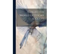 Edgar A Guest Collected Works of Edgar A. Guest (Copertina rigida)