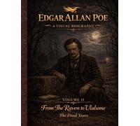 Edgar Allan Poe: A Visual Biography - Volume II: An illustrated visual biography of Edgar Allan Poe’s final years, exploring loss, madness, and legacy from The Raven to Ulalume through atmospheric artwork and historical narrative.