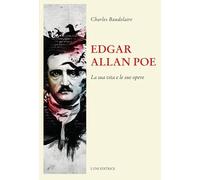 Edgar Allan Poe. La sua vita e le sue opere