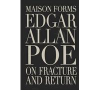Edgar Allan Poe: On Fracture and Return - A Maison FORMS Custodial Edition ™