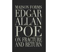 Edgar Allan Poe: On Fracture and Return - A Maison FORMS Custodial Edition ™