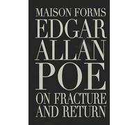 Edgar Allan Poe: On Fracture and Return - A Maison FORMS Custodial Edition ™