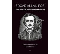Edgar Allan Poe. Tales from the Gothic Shadows Library: Including The Raven and The Fall of the House of Usher