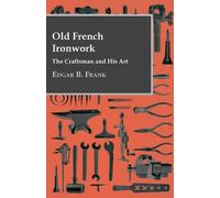 Edgar B. Frank Old French Ironwork - The Craftsman And His Art (Tascabile)