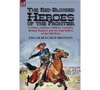 Edgar Beecher Bronson The Red-Blooded Heroes of the Frontier (Copertina rigida)