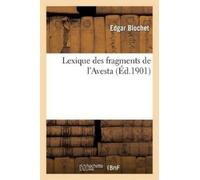 Edgar Blochet Lexique Des Fragments de l'Avesta Publiés Par James Da (Tascabile)