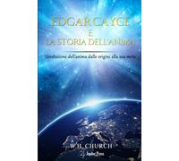 Edgar Cayce e la Storia dell'Anima: L’evoluzione dell’anima dalle origini alla sua meta