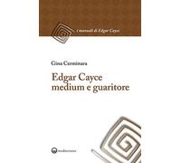 Edgar Cayce medium e guaritore. Nuova ediz. - [Edizioni Mediterranee]