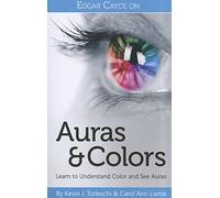 Edgar Cayce on Auras and Colors: Learn to Understand Color and See Auras