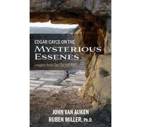Edgar Cayce on the Mysterious Essenes: Lessons from Our Sacred Past by John Van Auken (2016-04-15)