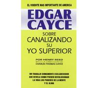 Edgar Cayce sobre canalizando su yo superior/ Edgar Cayce on Channeling Your Higher Self