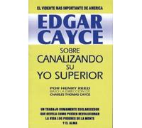 Edgar Cayce sobre canalizando su yo superior/ Edgar Cayce on Channeling Your Higher Self: N