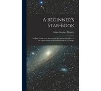 Edgar Gardner M A Beginner's Star-book; an Easy Guide to the (Copertina rigida)