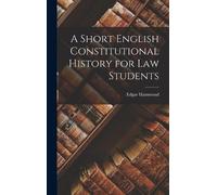 Edgar Hammond A Short English Constitutional History for Law (Copertina rigida)
