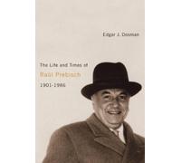 Edgar J. Dosman The Life and Times of Raúl Prebisch, 1901-198 (Copertina rigida)