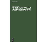 Edgar J Jung Föderalismus Aus Weltanschauung (Copertina rigida)