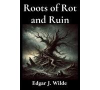 Edgar J Wilde Roots of Rot and Ruin (Tascabile)