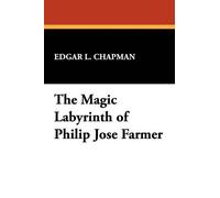 Edgar L. Chapman The Magic Labyrinth of Philip Jose Farmer (Tascabile)