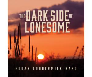 Edgar Loudermilk Band The Dark Side Of Lonesome (CD)
