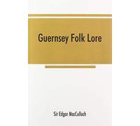 Edgar MacCulloc Guernsey folk lore; a collection of popular supersti (Tascabile)