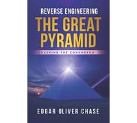 Edgar Oliver Chase Reverse Engineering the Great Pyramid (Tascabile)