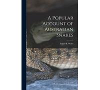 Edgar R Waite A Popular Account of Australian Snakes (Copertina rigida)