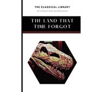 Edgar Rice Burroughs The Land That Time Forgot (Tascabile) Classical Library