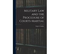 Edgar S Dudley Military Law and the Procedure of Courts-Marti (Copertina rigida)