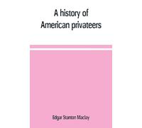 Edgar Stanton Maclay A history of American privateers (Tascabile)