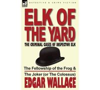 Edgar Wallace Elk of the Yard-The Criminal Cases of Inspector Elk (Tascabile)