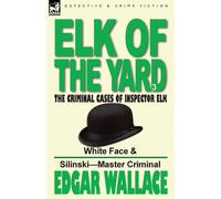 Edgar Wallace Elk of the 'Yard'-The Criminal Cases of Inspector Elk (Tascabile)